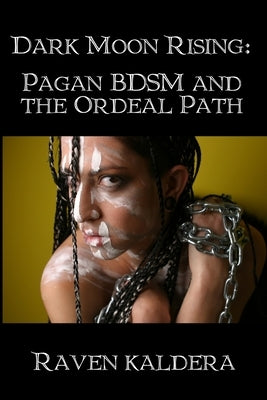 Dark Moon Rising: Pagan BDSM & the Ordeal Path Paperback Lulu.com