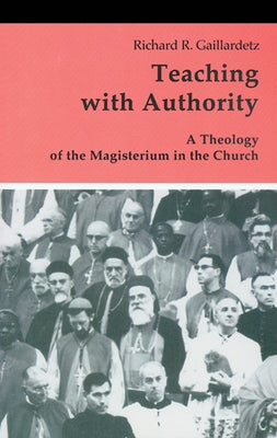 Teaching with Authority: A Theology of the Magisterium in the Church Paperback Liturgical Press