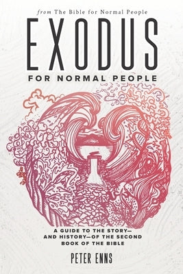 Exodus for Normal People: A Guide to the Story-and History-of the Second Book of the Bible Paperback Independently Published