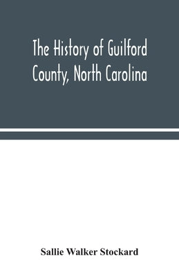 The history of Guilford County, North Carolina Paperback Alpha Edition