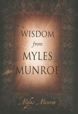 Wisdom from Myles Munroe Paperback Destiny Image Incorporated