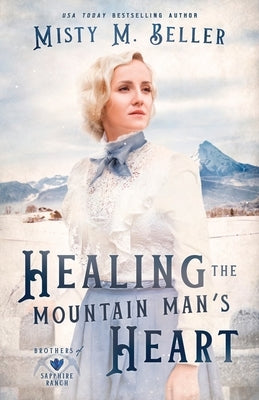 Healing the Mountain Man's Heart Paperback Misty M. Beller Books, Inc.