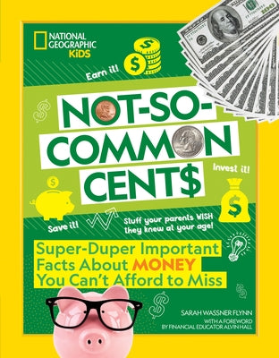 Not-So-Common Cents: Super Duper Important Facts about Money You Can't Afford to Miss Paperback National Geographic Kids