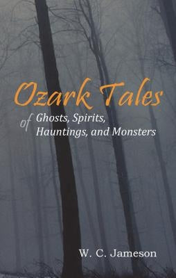 Ozark Tales of Ghosts, Spirits, Hauntings and Monsters Paperback Amphorae Publishing Group, LLC