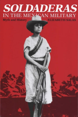 Soldaderas in the Mexican Military: Myth and History Paperback University of Texas Press