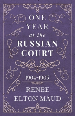 One Year at the Russian Court: 1904-1905 Paperback White Press