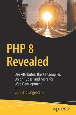 PHP 8 Revealed: Use Attributes, the Jit Compiler, Union Types, and More for Web Development​ Paperback Apress