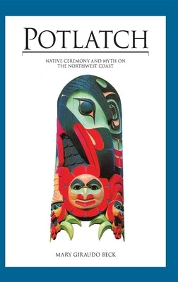 Potlatch: Native Ceremony and Myth on the Northwest Coast Paperback Alaska Northwest Books