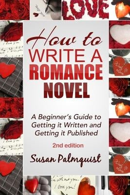 How To Write A Romance Novel: Getting It Written and Getting It Published Paperback Createspace Independent Publishing Platform