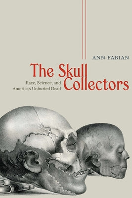 The Skull Collectors: Race, Science, and America's Unburied Dead Paperback University of Chicago Press