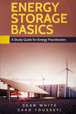 Energy Storage Basics: A Study Guide for Energy Practitioners Paperback Independently Published