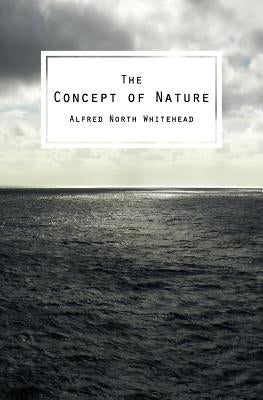 The Concept of Nature: The Tarner Lectures Delivered in Trinity College November 1919 Paperback Createspace Independent Publishing Platform