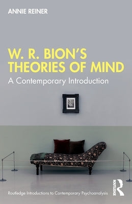 W. R. Bion's Theories of Mind: A Contemporary Introduction Paperback Routledge