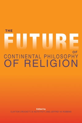 The Future of Continental Philosophy of Religion Paperback Indiana University Press (Ips)