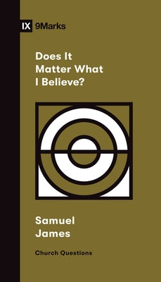 Does It Matter What I Believe? Paperback Crossway
