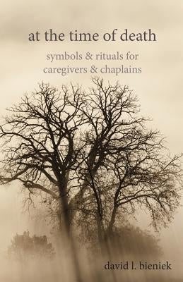 At the Time of Death: Symbols & Rituals for Caregivers & Chaplains Paperback Apocryphile Press