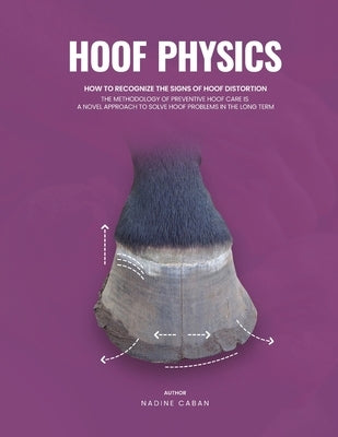 Hoof Physics: How to Recognize the Signs of Hoof Distortion Paperback Preventive Hoof Care LLC