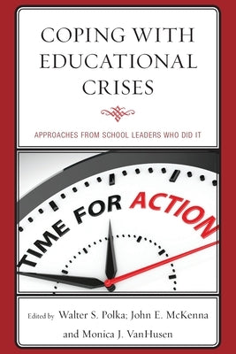 Coping with Educational Crises: Approaches from School Leaders Who Did It Paperback Rowman & Littlefield Publishers