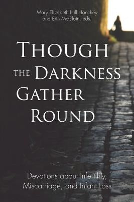 Though the Darkness Gather Round: Devotions about Infertility, Miscarriage, and Infant Loss Paperback Smyth & Helwys Publishing, Incorporated