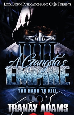 A Gangsta's Empire 4: Too Hard to Kill by Adams, Tranay