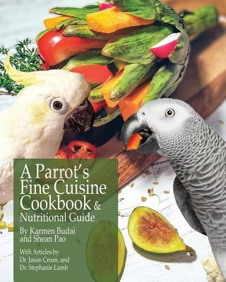 A Parrot's Fine Cuisine Cookbook and Nutritional Guide Paperback K&s Natural Company Ltd