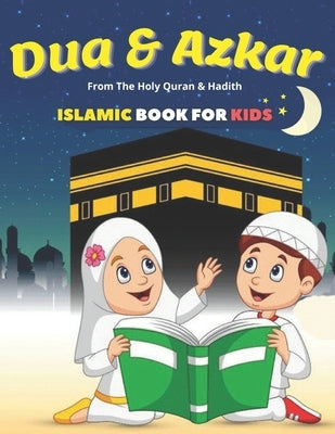 Dua & Azkar Islamic Book For Kids: Boys/Girls, Learning The Virtue Of Duas (Supplications) To Allah, English Arabic Transliteration & Translation From Paperback Independently Published