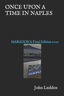 Once Upon a Time in Naples: MARADONA Final Edition 2022 Paperback Independently Published