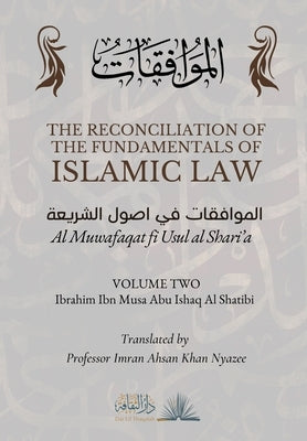 The Reconciliation of the Fundamentals of Islamic Law: Volume 2 - Al Muwafaqat fi Usul al Shari'a: الموافق&# Paperback Dar UL Thaqafah