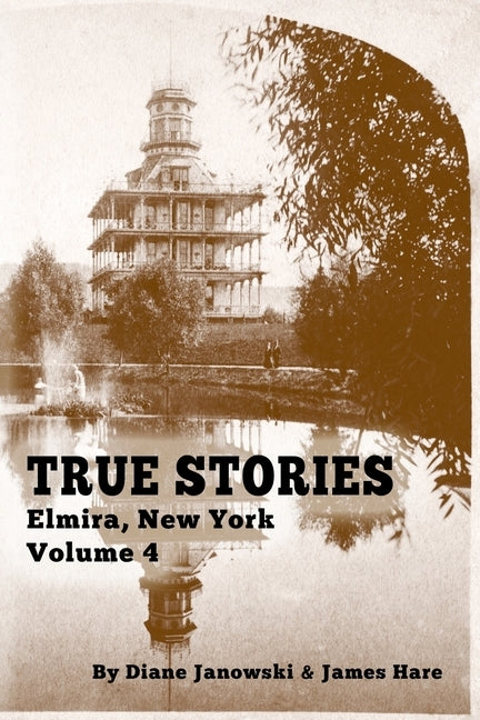 True Stories Elmira, New York Volume 4 Paperback James Hare & Diane Janowski