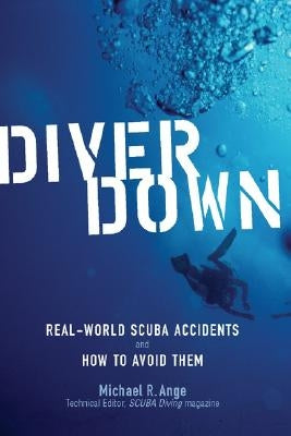 Diver Down: Real-World Scuba Accidents and How to Avoid Them Paperback International Marine Publishing