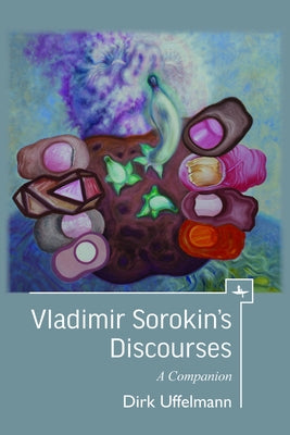 Vladimir Sorokin's Discourses: A Companion Paperback Academic Studies Press