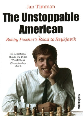 The Unstoppable American: Bobby Fischer's Road to Reykjavik Paperback New in Chess