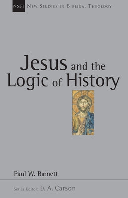 Jesus and the Logic of History: Volume 3 Paperback IVP Academic