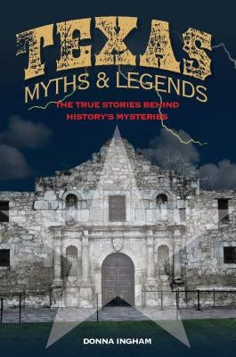 Texas Myths and Legends: The True Stories Behind History's Mysteries Paperback Lone Star Books
