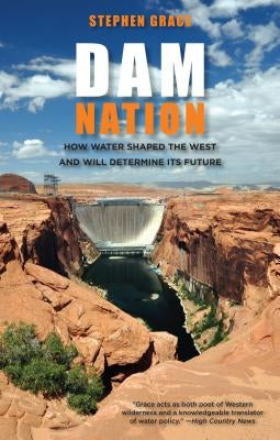 Dam Nation: How Water Shaped The West And Will Determine Its Future, First Edition Paperback Globe Pequot Press