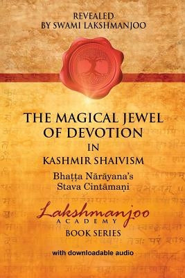 The Magical Jewel of Devotion in Kashmir Shaivism: Bhatta Narayana's Stava Cintamani Paperback Universal Shaiva Fellowship