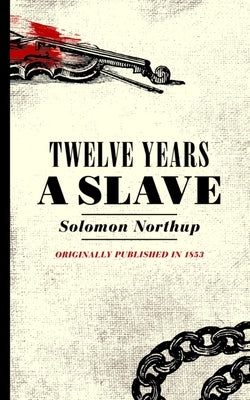 Twelve Years a Slave: Narrative of Solomon Northup, a Citizen of New York, Kidnapped in Washington City in 1841 Paperback Applewood Books