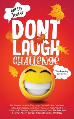 Don't Laugh Challenge - Thanksgiving Edition The Funniest Turkey Stuffing Laugh Out Loud Jokes, One Liners, Riddles, Brain Teasers, Knock Knock Jokes, Paperback Bco Publishing