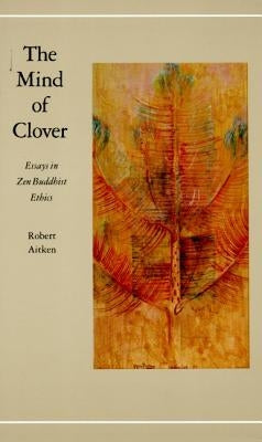 The Mind of Clover: Essays in Zen Buddhist Ethics Paperback North Point Press