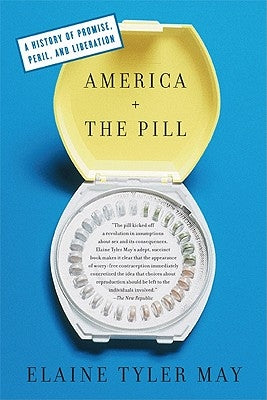 America and the Pill: A History of Promise, Peril, and Liberation Paperback Basic Books