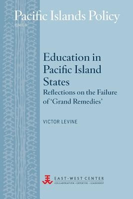 Education in Pacific Island States: Reflections on the Failure of 'Grand Remedies' Paperback East-West Center