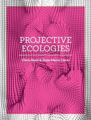 Projective Ecologies: Ecology, Research, and Design in the Climate Age Paperback Actar