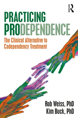 Practicing Prodependence: The Clinical Alternative to Codependency Treatment Paperback Routledge