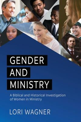Gender and Ministry: A Biblical and Historical Investigation of Women in Ministry Paperback Affirming Faith, Inc.