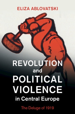 Revolution and Political Violence in Central Europe Paperback Cambridge University Press