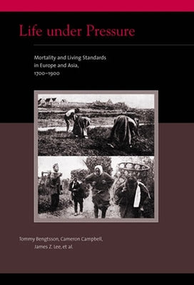 Life under Pressure: Mortality and Living Standards in Europe and Asia, 1700-1900 Paperback MIT Press