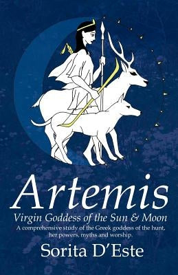 Artemis - Virgin Goddess of the Sun & Moon by D'Este, Sorita