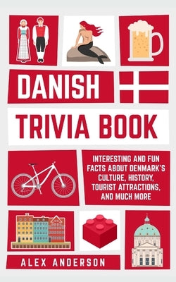 Danish Trivia Book: Interesting and Fun Facts About Danish Culture, History, Tourist Attractions, and Much More Paperback Trivia Books