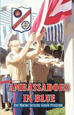 AMBASSADORS IN BLUE - The Marine Security Guard Program Paperback S&b Publishing