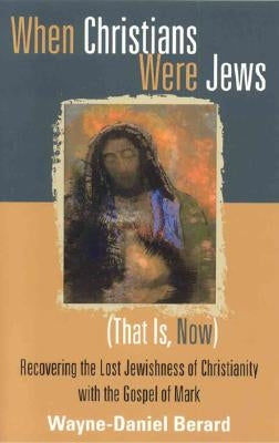 When Christians Were Jews (That Is, Now): Recovering the Lost Jewishness of Christianity with the Gospel of Mark Paperback Cowley Publications